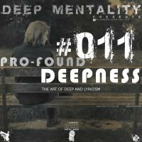 Pro-Found Deepness #011 (The Art Of Deep And Lyricism) by DeeP Mentality