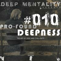 Pro-Found Deepness #010 (The Art Of Deep And Chill-Outs) by DeeP Mentality