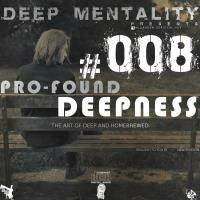 Pro-Found Deepness #008 (The Art Of Deep And Homebrewed) by DeeP Mentality