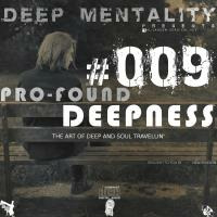 Pro-Found Deepness #009 (The Art Of Deep And Soul Travellin') by DeeP Mentality