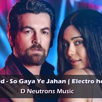 ByPass Road - So Gaya ye Jahan - ( Electro House Remix ) Jubin Nautiyal Ft. D Neutrons Music by D Neutrons Music