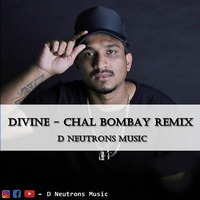 Divine - Chal Bombay Remix ( D Neutrons Music ) by D Neutrons Music