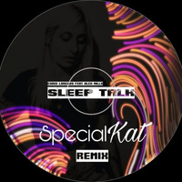 Chris Lorenzo feat Alex Mills _ Sleep Talk ( Special Kat remix ) by Special Kat