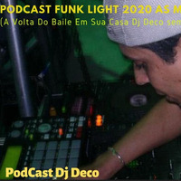 PodCast Funk Light 2020 As Mais Tocadas (A Volta Do Baile Em Sua Casa Dj Deco Sem Palavrão) by Dj Deco Rj