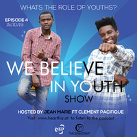 EPISODE 4: WE BELIEVE IN YOUTH SHOW (WHATS THE ROLE OF YOUTHS?) by Ishimwe Jean Marie