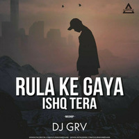 RULA KE GAYA ISHAQ TERA - MASHUP - DJ GRV - DJWAALA by DJWAALA