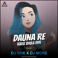 DAUNA RE KAISE BHULA DIYE CG RMX DJ MON2 - DJWAALA by DJWAALA