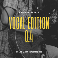 Private Affair (Vocal Edition0.4 ) by Dodoskii