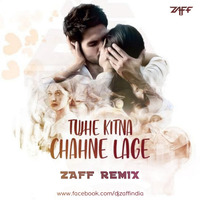 TUJHE KITNA CHAHNE LAGE HUM - ZAFF REMIX by DJ ZAFF