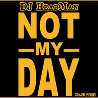 Not my day by DJ HeadMan