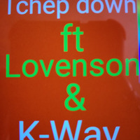 I NEED YOU - TCHEP DOWN FT LOVENSON AND K-WAY by KMG KALAK MUSIC GROUP
