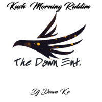 Kush Morning Riddim Mix -Dj Dawn by Dj Dawn