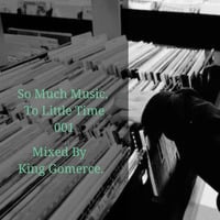 So Much Music ,To Little Time 001 Mixed By King Gomerce by Mbuyiseni King Gomerce Shabangu