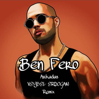 Ben Fero - Arkadaş - Veysel Erdogan Remix by Veysel Erdogan