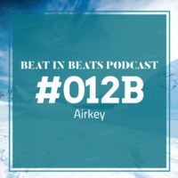 Beat In Beats #012B MIXED BY Airkey by BeatInBeats podcast