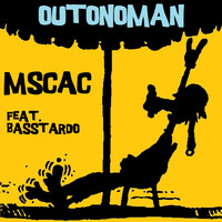 MSCAC - OUTONOMAN Feat. Spartaco il BASStardo by FUNK MASSIVE KORPUS