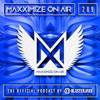 Maxximize On Air - Blasterjaxx present Maxximize On Air #289 by M Verheije