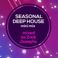 Seasonal Deep house mini mix by Zack Josephs