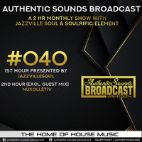 AuthenticSoundsBroadcast #040 Presented By Jazzville Soul &amp; Excl. Guest Mix By Nukollective by AuthenticSoundsBroadcast