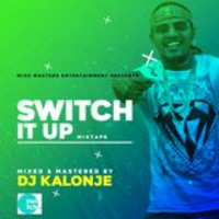 deejaykalonje - Deejay kalonje presents the switch up mixtape by Nyash254