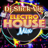 Dj Slick Vic's Electro House Mix (FREE DOWNLOAD) by Dj Slick Vic