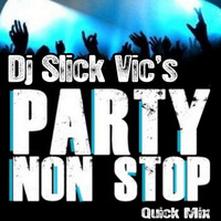 Dj Slick Vic's Party Non Stop Quick Mix (FREE DOWNLOAD) by Dj Slick Vic