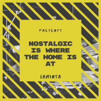 Nostalgic Is Where The Home Is At by LAMINSA