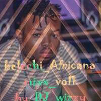 kelechi_Africana_mixxx_vol1{dj_Wizzy} by DJ WIZZY 254