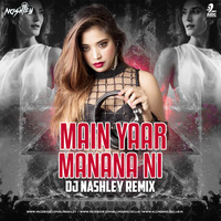 Main Yaar Manana Ni (Remix) - DJ Nashley by DJ NASHLEY