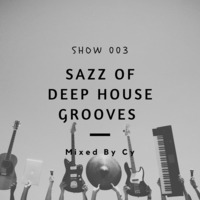 Sazz Of Deep House Grooves  003 Mixed By Cy by Sazz Of Deep House Grooves