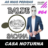 #64 AS MUSICAS MAIS PEDIDAS. BOATE CASA NOTURNA COM BALDE SACANA PODCAST by Balde Sacana Podcast
