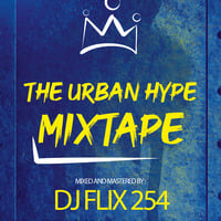 The Urban Hype Mixtape(Dj Flix 254) by Dj flix 254