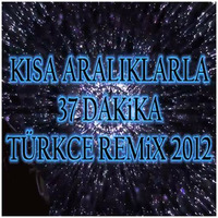 KISA ARALIKLARLA 37 DAKiKA TÜRKCE REMiX 2012 Non-Stop &amp; by Tracks by Beytu