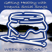 Week 3 - Getting Healthy with Iroquois Social Songs using the 'Couch to 5k' program. by Ohwęjagehká: Haˀdegaenáge: