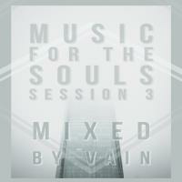 Music for the souls session 3 Mix by Vain by Vain