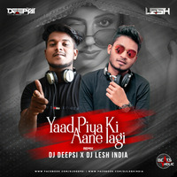 Yaad Piya Ki Ane Lagi (Remix) - DJ DEEPSI x DJ LESH INDIA(Beatsholic.com) by Beatsholic Record Label