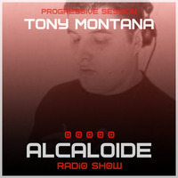 ALCALOIDE Radio Show #007 (Progressive Session) by Tony Montana by Alcaloide Radio Show