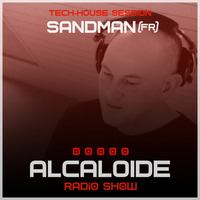 ALCALOIDE Radio Show #008 (Tech-House Session) by Sandman (FR) by Alcaloide Radio Show