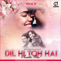 Dil Hi To Hai (Acoustic Mix)-Dj Vicky Bhilai by dj songs download