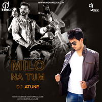 Milo Na Tum (Gajendra Verma) - DJ ATUNE Indiandjs by dj songs download