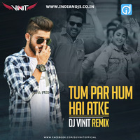 Tum Par Hum Hai Atke Dj Vinit Remix Indiandjs by dj songs download