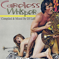 Careless Whisper - Dj Laff by Dj Laff
