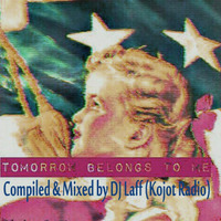 Tomorrow Belongs to Me - Compiled &amp; Mixed by DJ Laff by Dj Laff
