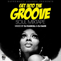 GET INTO THE GROOVE MIX -DJ SADE &amp; DJ RASKULL by DJ Raskull Mixxtapes💨💯