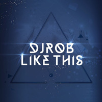 DJ Rob - Like This by onedjrob