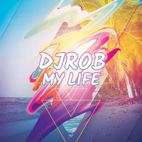 DJ Rob - My Life by onedjrob