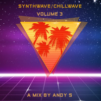 Synthwave - Chillwave Volume 3 - A Mix By Andy S by Andy S