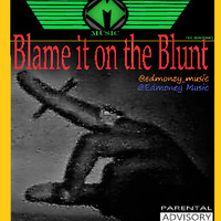blame it on d blunt by Edmoney