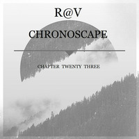 ChronoScape Chapter Twenty Three by R@V