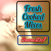 Castaz_FreshCookedMix_14 by Castaz DJ